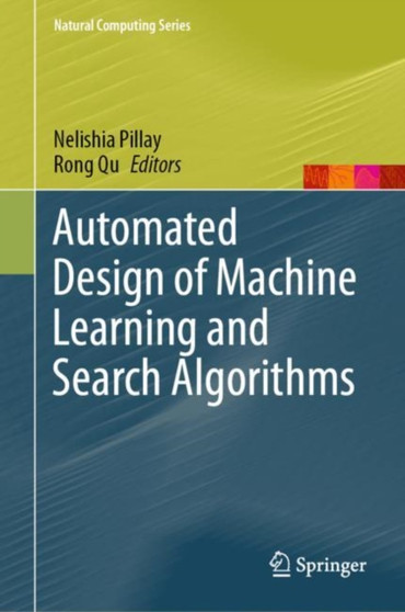 Automated Design of Machine Learning and Search Algorithms by Nelishia Pillay - Hardback