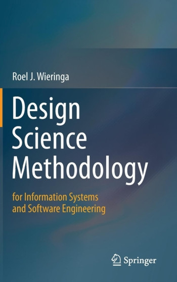Design Science Methodology for Information Systems and Software Engineering by Roel J. Wieringa - Hardback