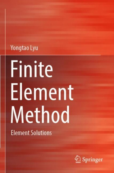 Finite Element Method : Element Solutions by Yongtao Lyu - Paperback