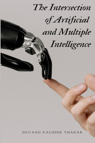 The Intersection of Artificial and Multiple Intelligence by Devang Kaushik Thakar - Paperback