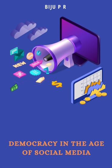 Democracy In The Age Of Social Media by Biju P R - Paperback