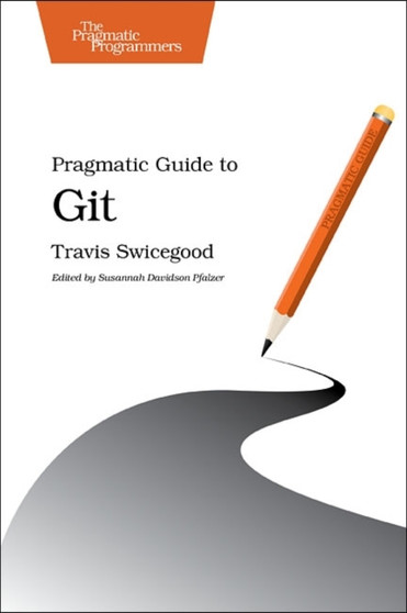 Pragmatic Guide to Git by Travis Swicegood - Paperback