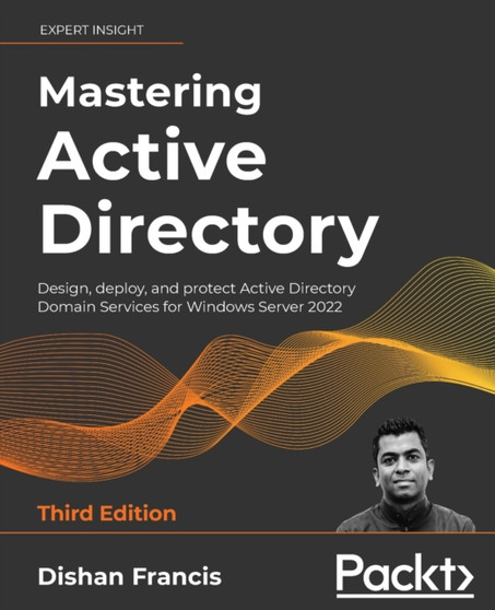 Mastering Active Directory : Design, deploy, and protect Active Directory Domain Services for Windows Server 2022 by Dishan Francis - Paperback