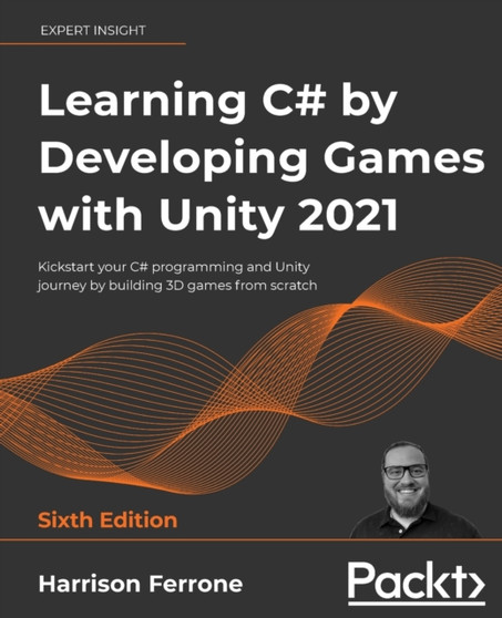 Learning C# by Developing Games with Unity 2021 : Kickstart your C# programming and Unity journey by building 3D games from scratch, 6th Edition by Harrison Ferrone - Paperback