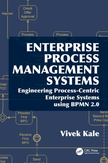 Enterprise Process Management Systems : Engineering Process-Centric Enterprise Systems using BPMN 2.0 by Vivek India) Kale - Hardback