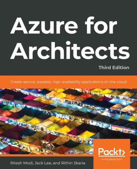 Azure for Architects : Create secure, scalable, high-availability applications on the cloud, 3rd Edition by Ritesh Modi - Paperback