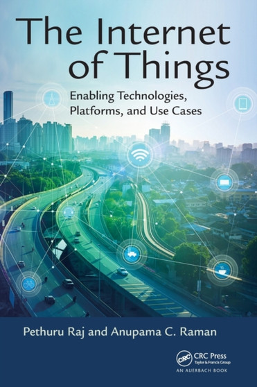 The Internet of Things : Enabling Technologies, Platforms, and Use Cases by Pethuru Raj - Hardback