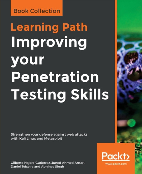 Improving your Penetration Testing Skills : Strengthen your defense against web attacks with Kali Linux and Metasploit by Gilberto Najera-Gutierrez - Paperback