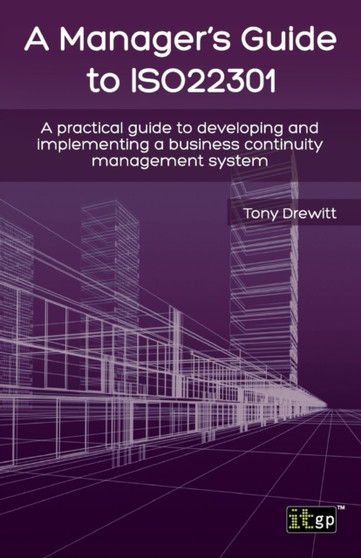 A Manager's Guide to ISO22301 : A Practical Guide to Developing and Implementing a Business Continuity Management System by IT Governance Publishing - Paperback