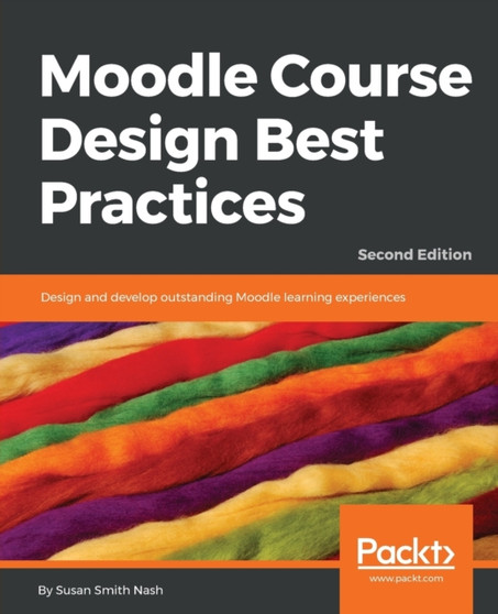 Moodle Course Design Best Practices : Design and develop outstanding Moodle learning experiences, 2nd Edition by Susan Smith Nash - Paperback