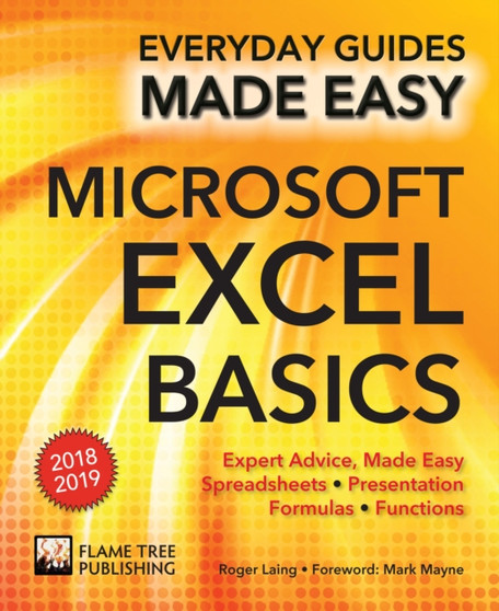 Microsoft Excel Basics (2018 Edition) : Expert Advice, Made Easy by Roger Laing - Paperback