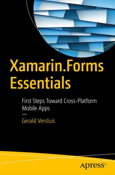 Xamarin.Forms Essentials : First Steps Toward Cross-Platform Mobile Apps by Gerald Versluis - Paperback