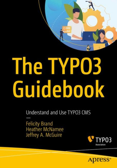 The TYPO3 Guidebook : Understand and Use TYPO3 CMS by Felicity Brand - Paperback