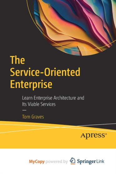 The Service-Oriented Enterprise : Learn Enterprise Architecture and Its Viable Services by Graves Tom Graves - Paperback