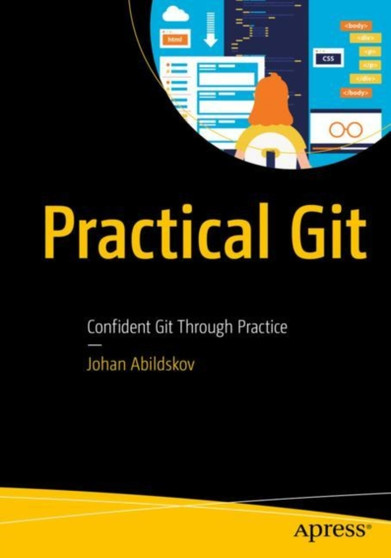 Practical Git : Confident Git Through Practice by Johan Abildskov - Paperback