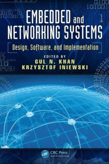 Embedded and Networking Systems : Design, Software, and Implementation by Gul N. Khan - Hardback