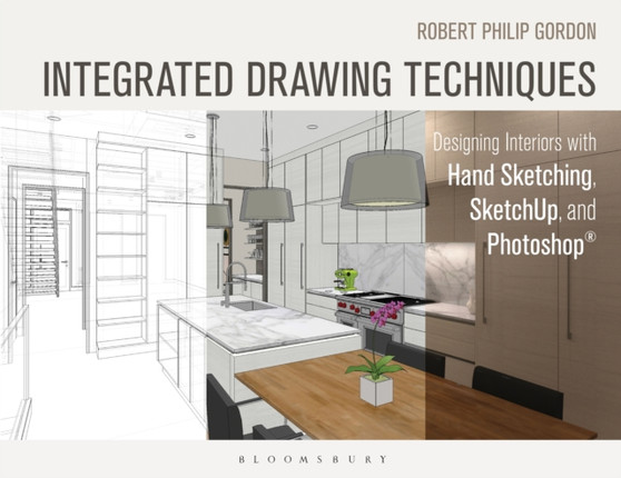 Integrated Drawing Techniques : Designing Interiors with Hand Sketching, SketchUp, and Photoshop by Robert Philip Gordon - Paperback