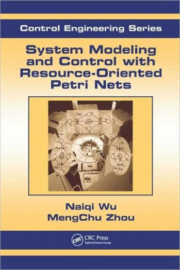 System Modeling and Control with Resource-Oriented Petri Nets by MengChu Zhou - Hardback