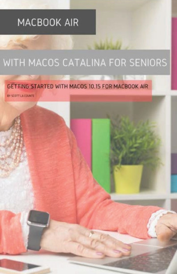 MacBook Air (Retina) with macOS Catalina For Seniors : Getting Started with MacOS 10.15 For MacBook Air by Scott La Counte - Paperback