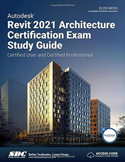 Autodesk Revit 2021 Architecture Certification Exam Study Guide by Elise Moss - Paperback