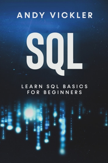 SQL : Learn SQL Basics For Beginners : 1 by Andy Vickler - Paperback