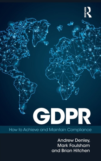 GDPR : How To Achieve and Maintain Compliance by Andrew Denley - Hardback