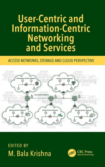 User-Centric and Information-Centric Networking and Services : Access Networks, Storage and Cloud Perspective by M.Bala Krishna - Hardback