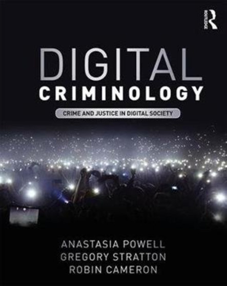 Digital Criminology : Crime and Justice in Digital Society by Anastasia Powell - Paperback