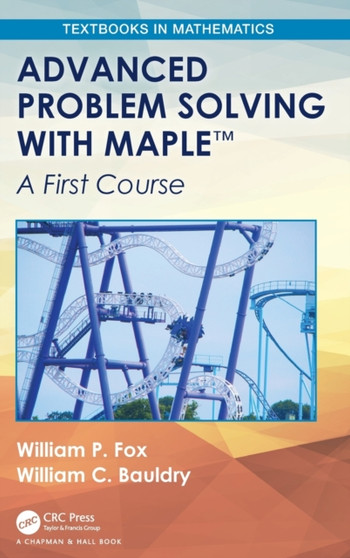 Advanced Problem Solving with Maple : A First Course by William P. Fox - Hardback