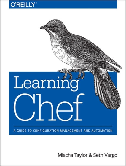 Learning Chef : A Guide to Configuration Management and Automation by Seth Vargo - Paperback