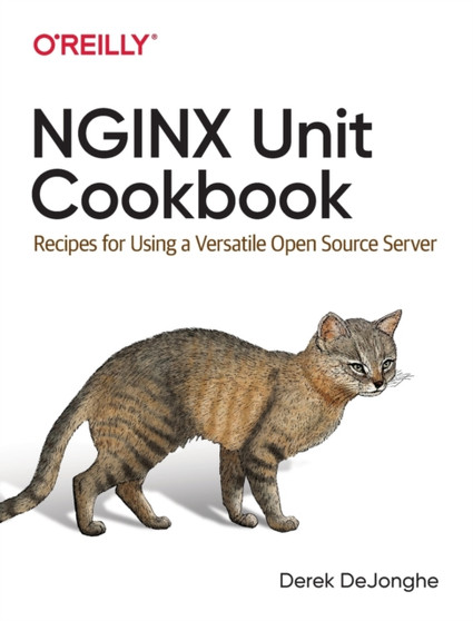 NGINX Unit Cookbook : Recipes for Using a Versatile Open-Source Server by Derek DeJonghe - Paperback