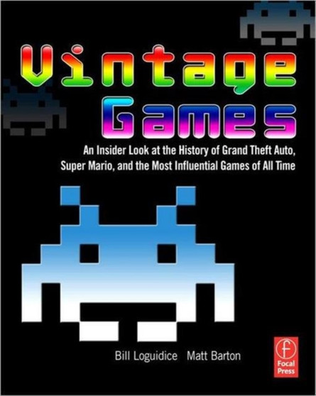 Vintage Games : An Insider Look at the History of Grand Theft Auto, Super Mario, and the Most Influential Games of All Time by Bill Loguidice - Paperback