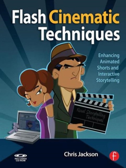 Flash Cinematic Techniques : Enhancing Animated Shorts and Interactive Storytelling by Chris Jackson - Paperback