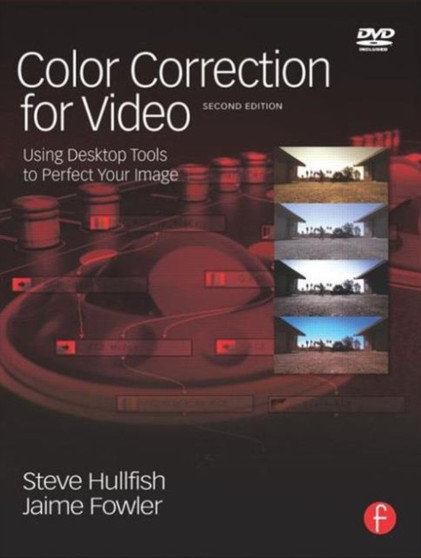 Color Correction for Video : Using Desktop Tools to Perfect Your Image by Steve Hullfish - Paperback