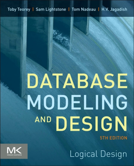 Database Modeling and Design : Logical Design by Toby J. Teorey - Paperback
