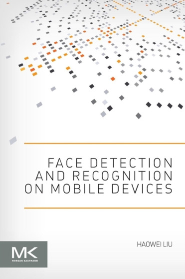 Face Detection and Recognition on Mobile Devices by Haowei Liu - Paperback