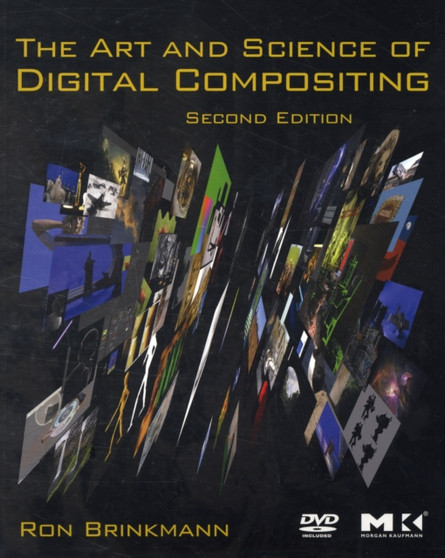 The Art and Science of Digital Compositing : Techniques for Visual Effects, Animation and Motion Graphics by Ron Brinkmann - Paperback
