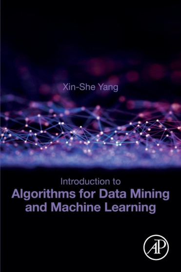 Introduction to Algorithms for Data Mining and Machine Learning by Xin-She Yang - Paperback