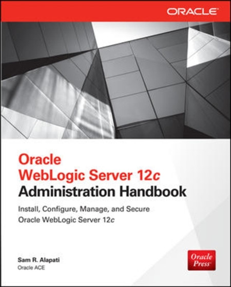 Oracle WebLogic Server 12c Administration Handbook by Sam Alapati - Paperback