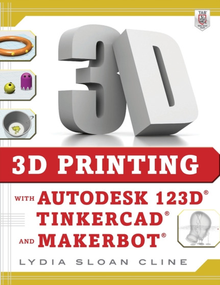 3D Printing with Autodesk 123D, Tinkercad, and MakerBot by Lydia Cline - Paperback