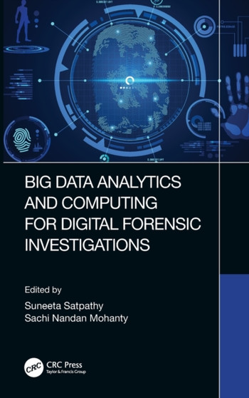 Big Data Analytics and Computing for Digital Forensic Investigations by Suneeta Satpathy - Hardback