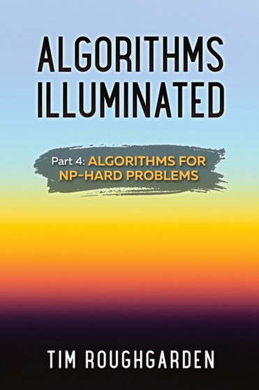 Algorithms Illuminated (Part 4) : Algorithms for NP-Hard Problems by Tim Roughgarden - Paperback