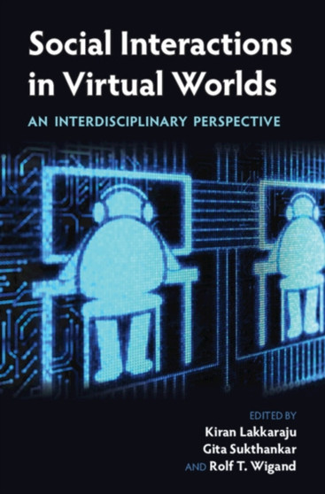 Social Interactions in Virtual Worlds : An Interdisciplinary Perspective by Kiran Lakkaraju - Hardback