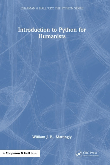 Introduction to Python for Humanists by William Mattingly - Hardback
