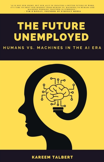 The Future Unemployed : Humans vs. Machines in the AI Era by Kareem Talbert - Paperback