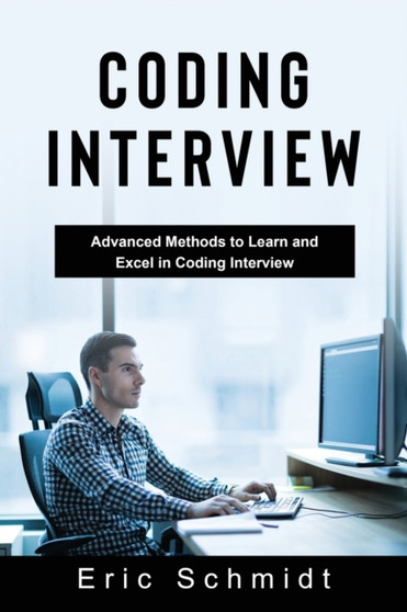 Coding Interview : Advanced Methods to Learn and Excel in Coding Interview by Eric Schmidt - Paperback
