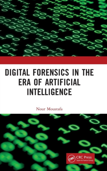 Digital Forensics in the Era of Artificial Intelligence by Nour Moustafa - Hardback