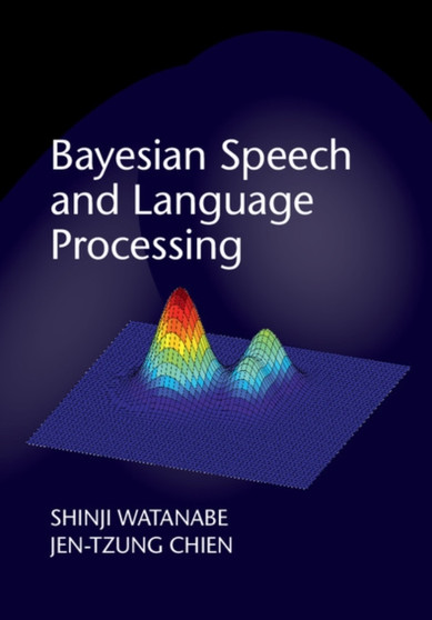 Bayesian Speech and Language Processing by Shinji Watanabe - Hardback