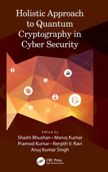 Holistic Approach to Quantum Cryptography in Cyber Security by Shashi Bhushan - Hardback