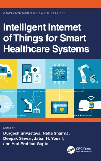 Intelligent Internet of Things for Smart Healthcare Systems by Durgesh Srivastava - Hardback